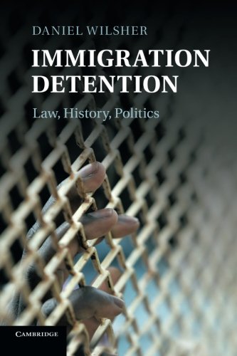Immigration Detention: Law, History, Politics