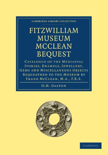 Fitzwilliam Museum McClean Bequest: Catalogue Of The Mediaeval Ivories, Enamels, Jewellery, Gems And Miscellaneous Objects Bequeathed To The Museum By ...