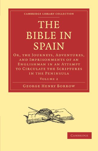 The Bible In Spain: Or, The Journeys, Adventures, And Imprisonments Of An Englishman In An Attempt To Circulate The Scriptures In The Peninsula