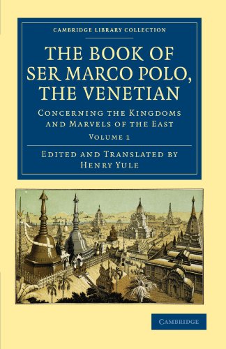 The Book Of Ser Marco Polo, The Venetian: Concerning The Kingdoms And Marvels Of The East, Volume 1