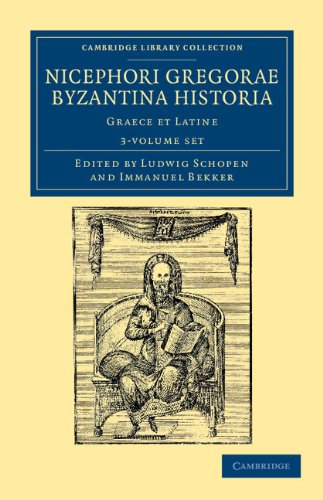 Nicephori Gregorae Byzantina Historia 3 Volume Set: Graece Et Latine (Cambridge Library Collection - History) (Ancient Greek Edition)
