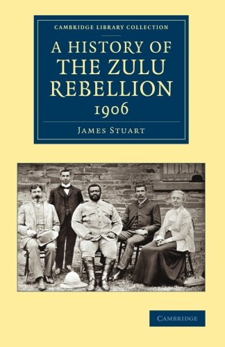 A History Of The Zulu Rebellion 1906: And Of Dinuzulu'S Arrest, Trial And Expatriation