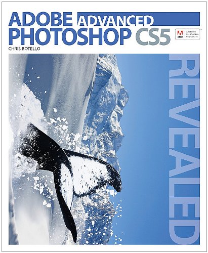 Advanced Adobe Photoshop CS5 Revealed