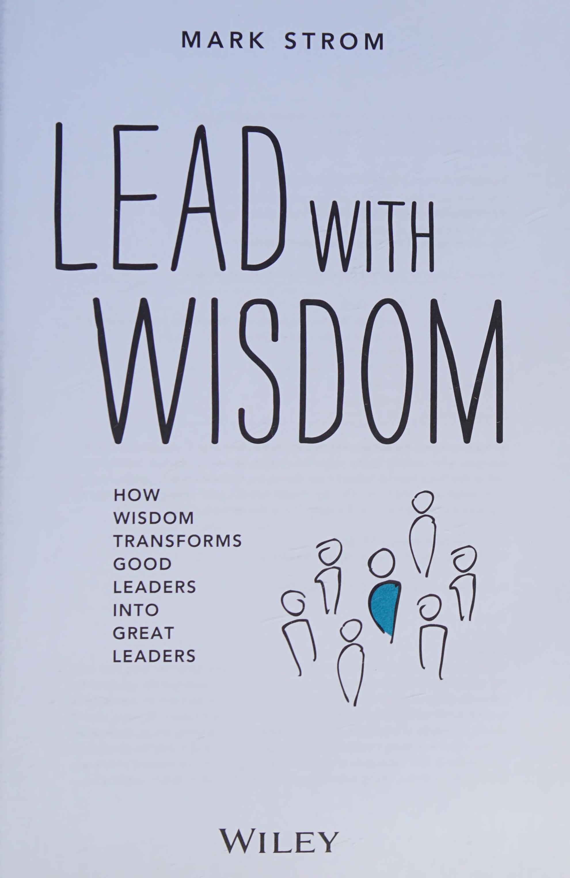 Lead With Wisdom: How Wisdom Transforms Good Leaders Into Great Leaders