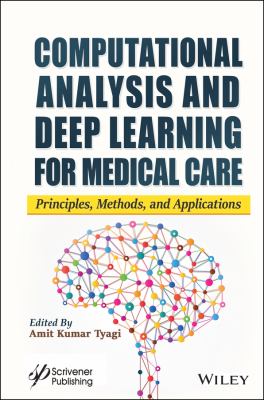 Computational Analysis And Deep Learning For Medical Care: Principles, Methods, And Applications