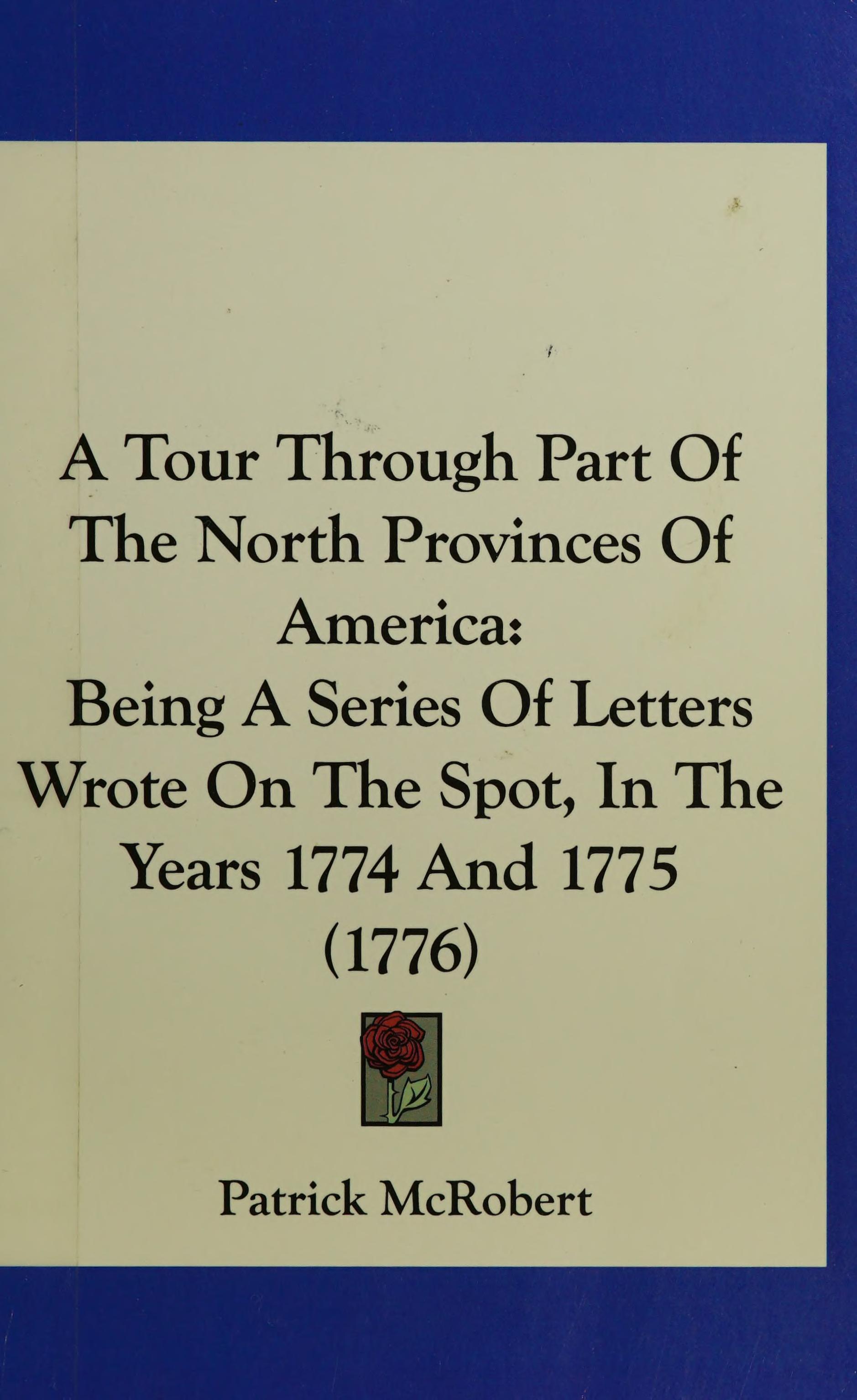 A Tour Through Part Of The North Provinces Of America: Being A Series Of Letters Wrote On The Spot, In The Years 1774 And 1775 (1776)