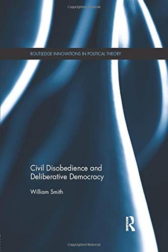 Civil Disobedience and Deliberative Democracy
