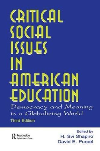 Critical Social Issues In American Education: Democracy And Meaning In A Globalizing World