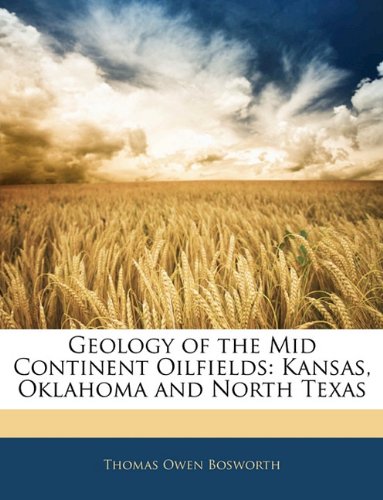 Geology of the Mid Continent Oilfields Kansas Oklahoma and North Texas