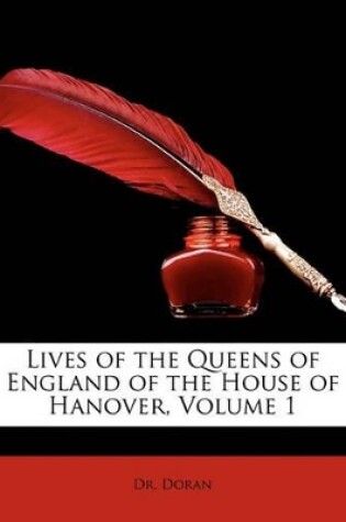 Lives of the Queens of England of the House of Hanover, Volume 1