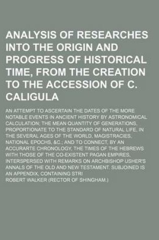Analysis of Researches into the Origin and Progress of Historical Time, from the Creation to the Accession of C. Caligula