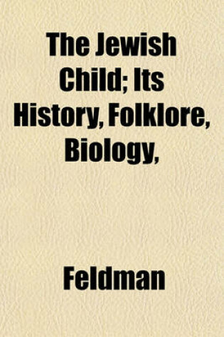 The Jewish Child; Its History, Folklore, Biology