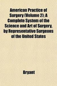 American Practice of Surgery (Volume 2); a Complete System of the Science and Art of Surgery...