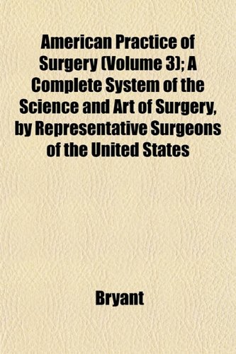 American Practice of Surgery (Volume 3); a Complete System of the Science and Art of Surgery...