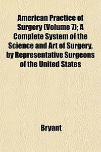 American Practice of Surgery (Volume 7); a Complete System of the Science and Art of Surgery...