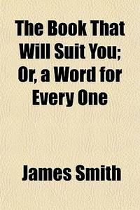 The Book That Will Suit You; or, a Word for Every One
