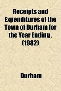 Receipts and Expenditures of the Town of Durham for the Year Ending .