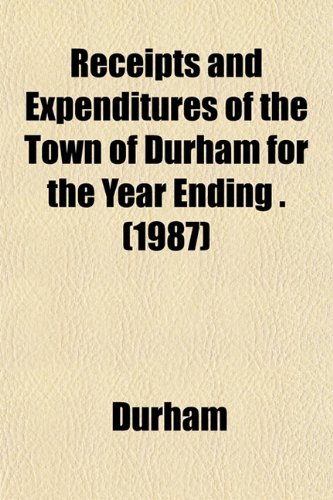Receipts and Expenditures of the Town of Durham for the Year Ending .