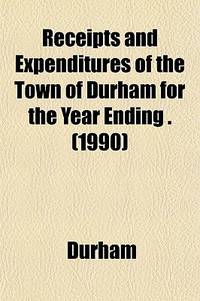 Receipts and Expenditures of the Town of Durham for the Year Ending .