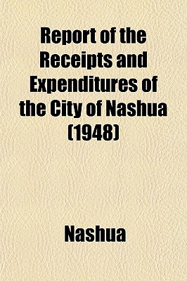 Report of the Receipts and Expenditures of the City of Nashua