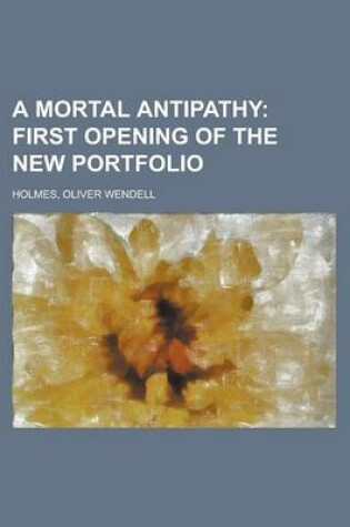 A Mortal Antipathy; First Opening of the New Portfolio