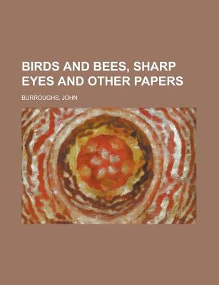 Birds and Bees, Sharp Eyes and Other Papers