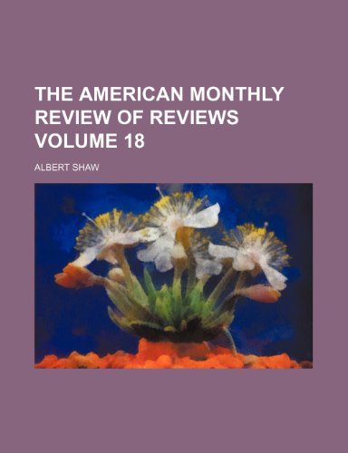 The American Monthly Review of Reviews Volume 18