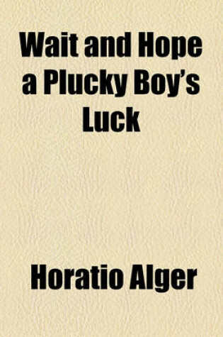 Wait and Hope a Plucky Boy's Luck