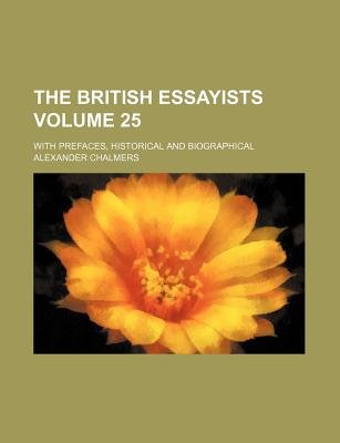 The British Essayists Volume 25; with Prefaces, Historical and Biographical
