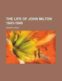 The Life of John Milton 1643-1649