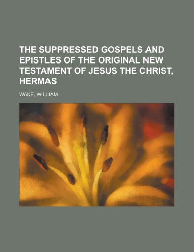 The Suppressed Gospels and Epistles of the Original New Testament of Jesus the Christ, Hermas