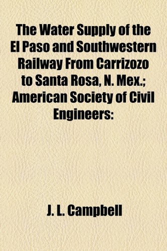 The Water Supply Of The El Paso And Southwestern Railway From Carrizozo To Santa Rosa, N. Mex.; American Society Of Civil Engineers