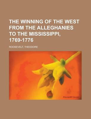 The Winning Of The West From The Alleghanies To The Mississippi, 1769-1776