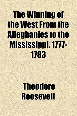 The Winning Of The West From The Alleghanies To The Mississippi, 1777-1783