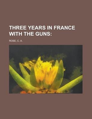 Three Years In France With The Guns