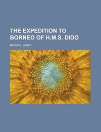 The Expedition To Borneo Of H.M.S. Dido The Expedition To Borneo Of H.M.S. Dido