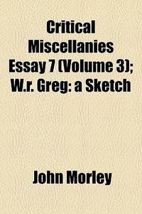 Critical Miscellanies Essay 7 (Volume 3); W.R. Greg