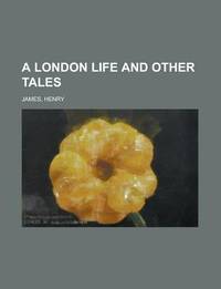 A London Life and Other Tales a London Life and Other Tales