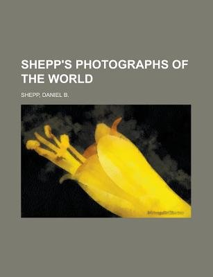 Shepp'S Photographs Of The World