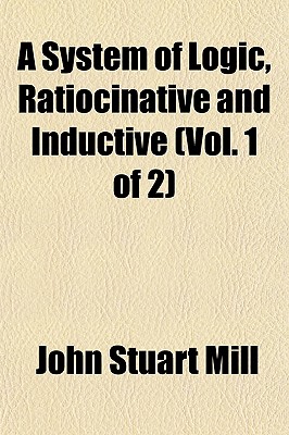 A System of Logic, Ratiocinative and Inductive