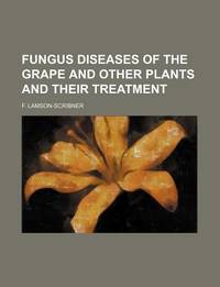 Fungus Diseases of the Grape and Other Plants and Their Treatment