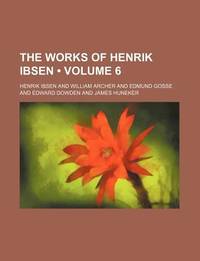 The Works Of Henrik Ibsen (Volume 6)