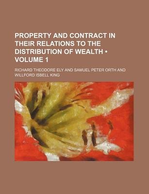 Property and Contract in Their Relations to the Distribution of Wealth