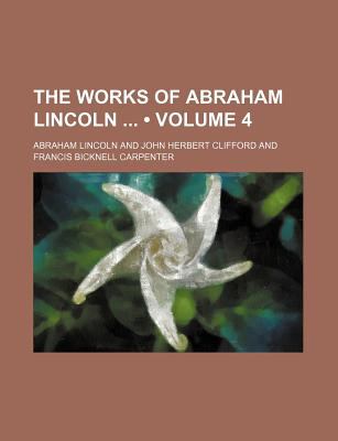 The Works Of Abraham Lincoln (Volume 4)