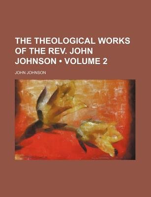 The Theological Works of the Rev. John Johnson