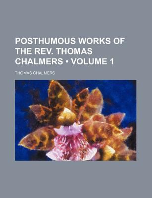 Posthumous Works of the Rev. Thomas Chalmers