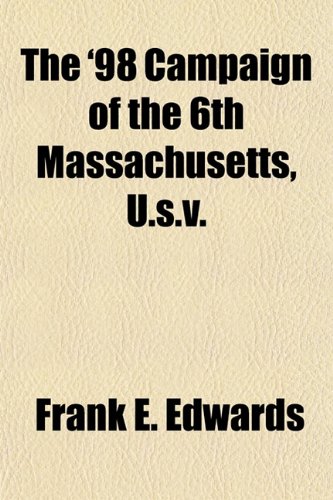 The '98 Campaign Of The 6th Massachusetts, U.S.V.