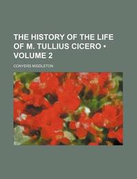 The History of the Life of M. Tullius Cicero