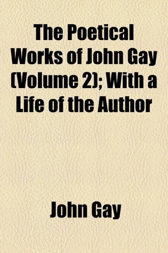 The Poetical Works Of John Gay (Volume 2); With A Life Of The Author