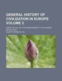 General History of Civilization in Europe (Volume 2); from the Fall of the Roman Empire to the French Revolution